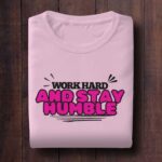 Work Hard and Stay Humble