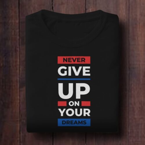 Never Give Up On Your Dreams